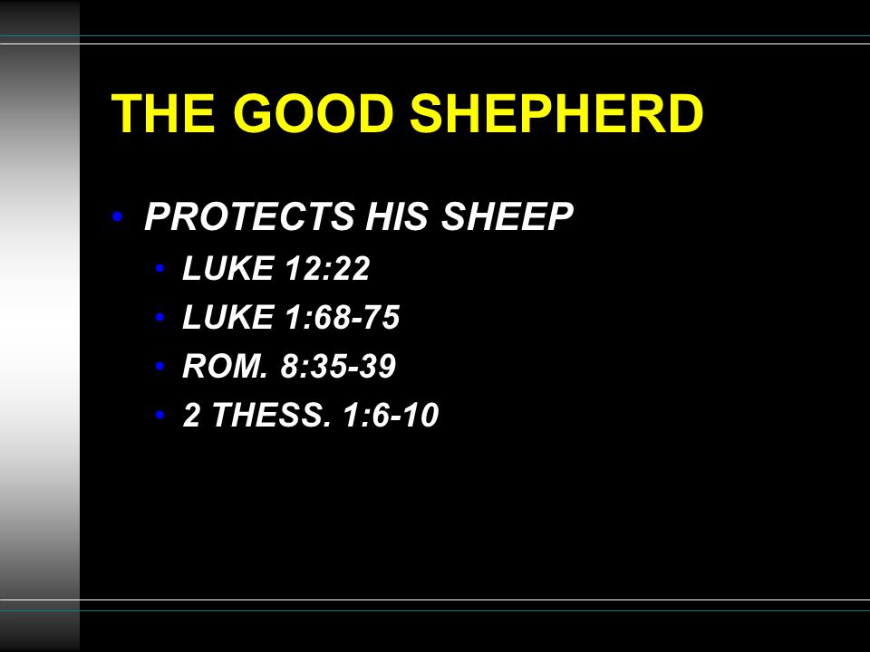 THE GOOD SHEPHERD PROTECTS HIS SHEEP LUKE 12:22 LUKE 1:68-75 ROM. 8: THESS. 1:6-10