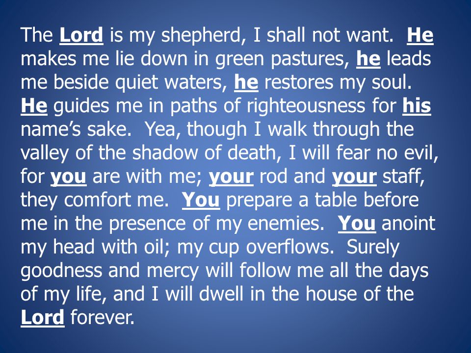 The Lord is my shepherd, I shall not want.