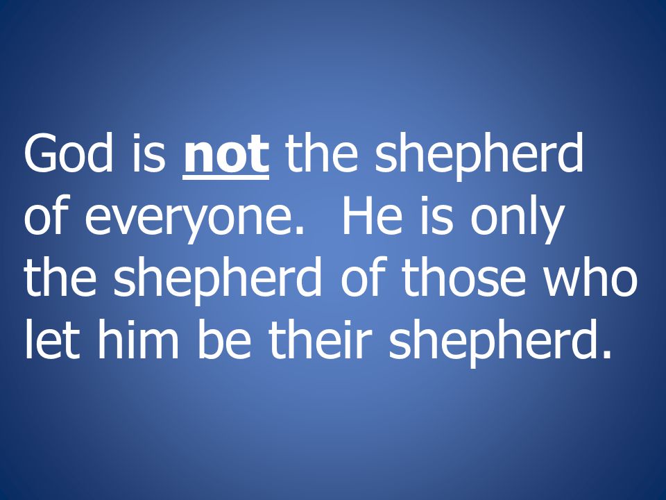 God is not the shepherd of everyone.