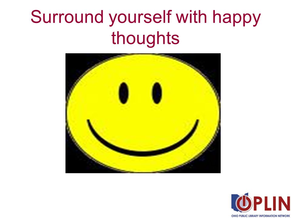 Surround yourself with happy thoughts