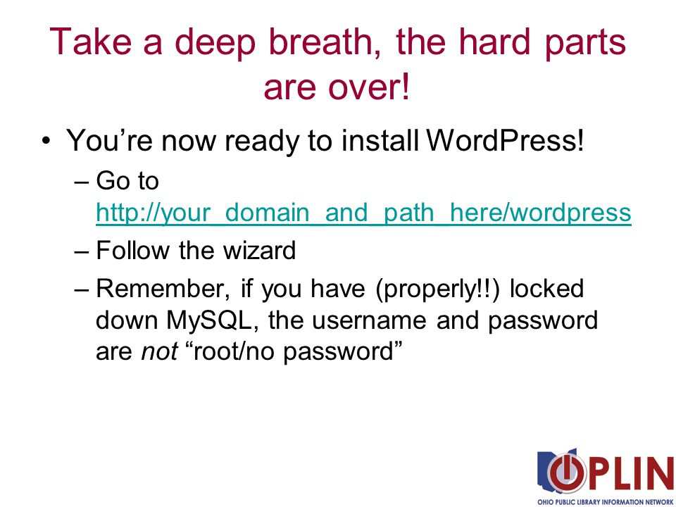 Take a deep breath, the hard parts are over. You’re now ready to install WordPress.