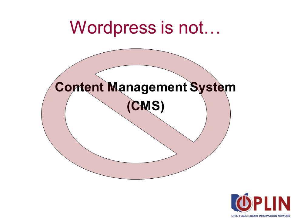 Wordpress is not… Content Management System (CMS)