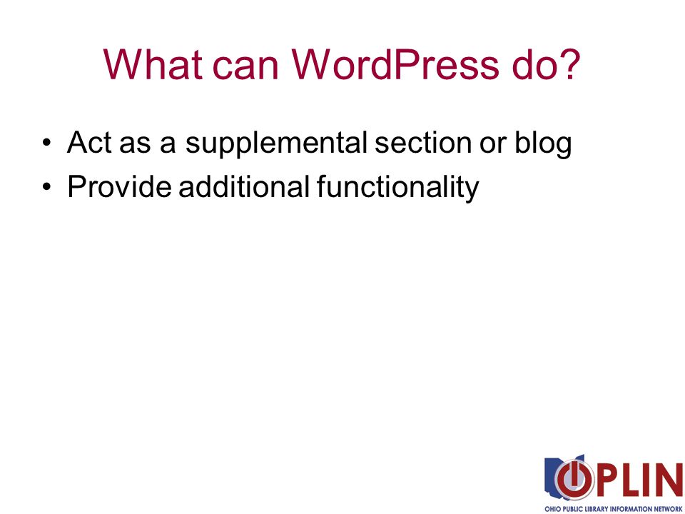 What can WordPress do Act as a supplemental section or blog Provide additional functionality