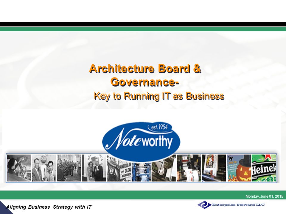 Monday, June 01, 2015 Aligning Business Strategy with IT Architecture Board & Governance- Key to Running IT as Business
