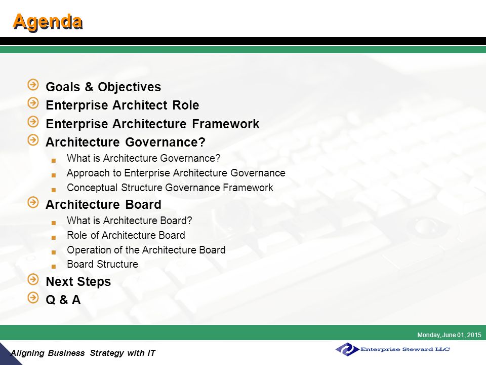Monday, June 01, 2015 Aligning Business Strategy with IT Agenda Goals & Objectives Enterprise Architect Role Enterprise Architecture Framework Architecture Governance.