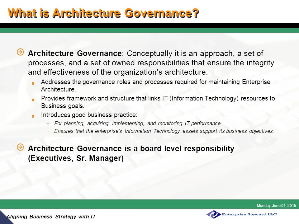 Monday, June 01, 2015 Aligning Business Strategy with IT What is Architecture Governance.