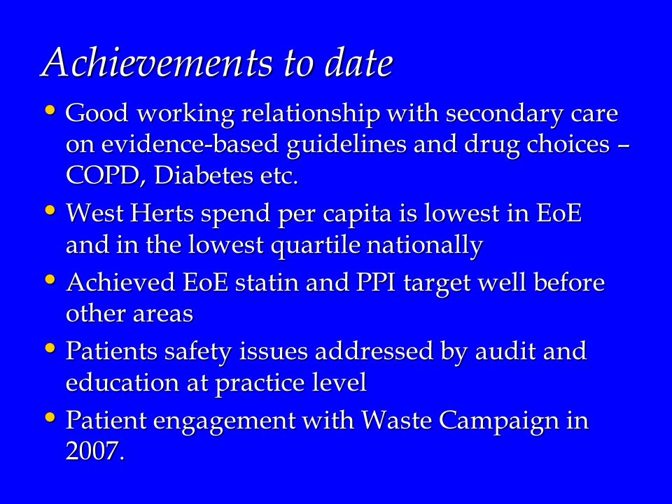 Achievements to date Good working relationship with secondary care on evidence-based guidelines and drug choices – COPD, Diabetes etc.