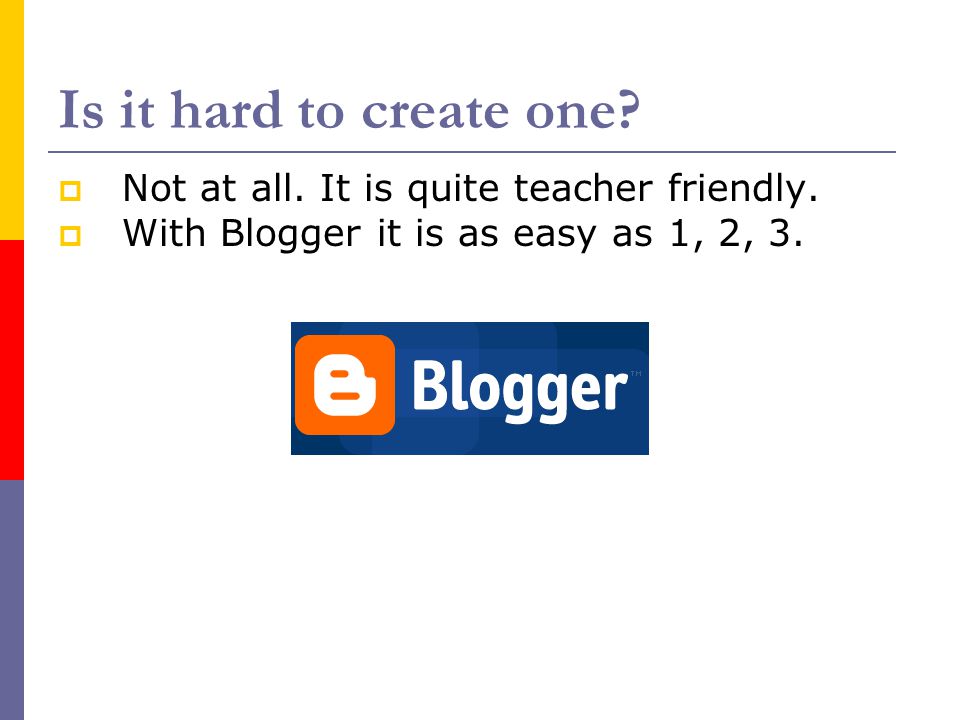 Is it hard to create one.  Not at all. It is quite teacher friendly.