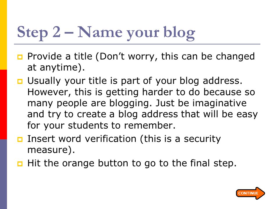 Step 2 – Name your blog  Provide a title (Don’t worry, this can be changed at anytime).