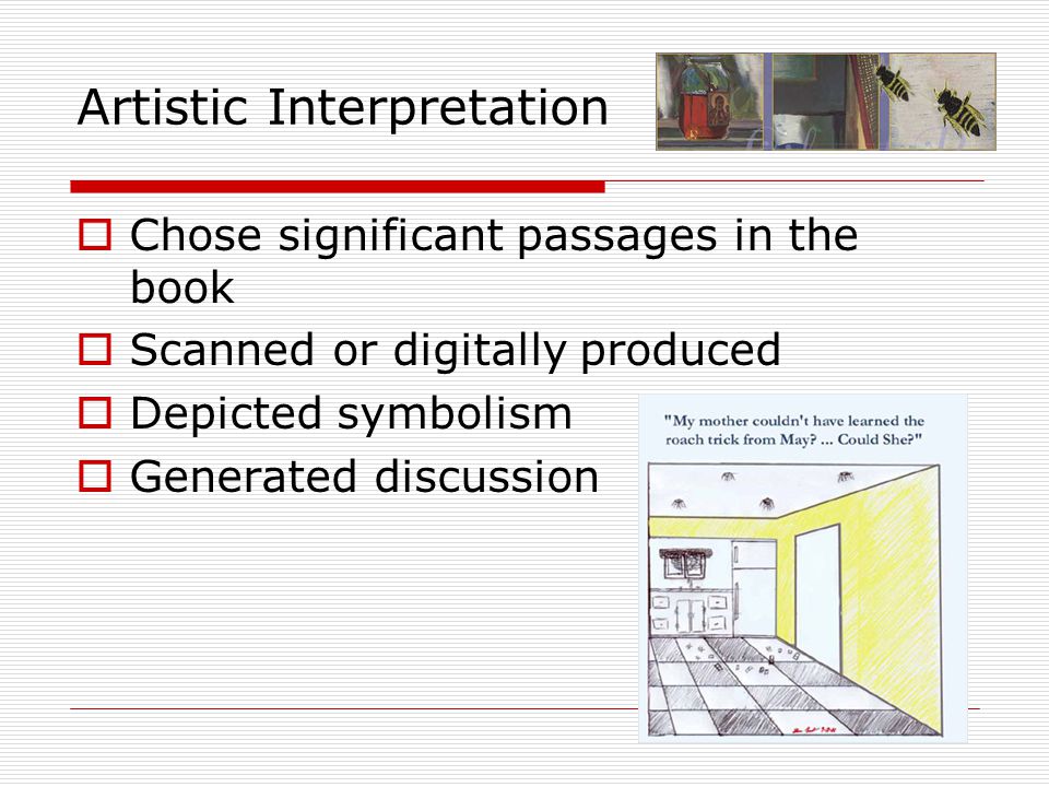  Chose significant passages in the book  Scanned or digitally produced  Depicted symbolism  Generated discussion Artistic Interpretation