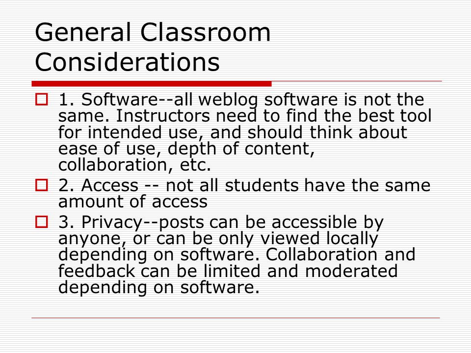 General Classroom Considerations  1. Software--all weblog software is not the same.