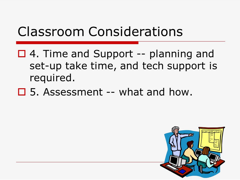 Classroom Considerations  4.