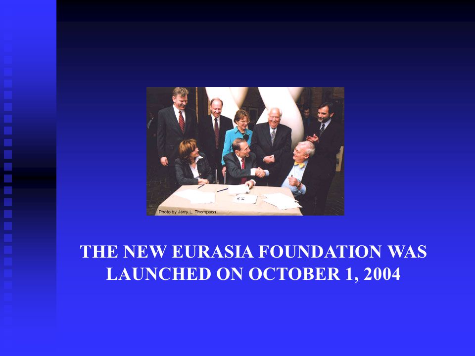 THE NEW EURASIA FOUNDATION WAS LAUNCHED ON OCTOBER 1, 2004