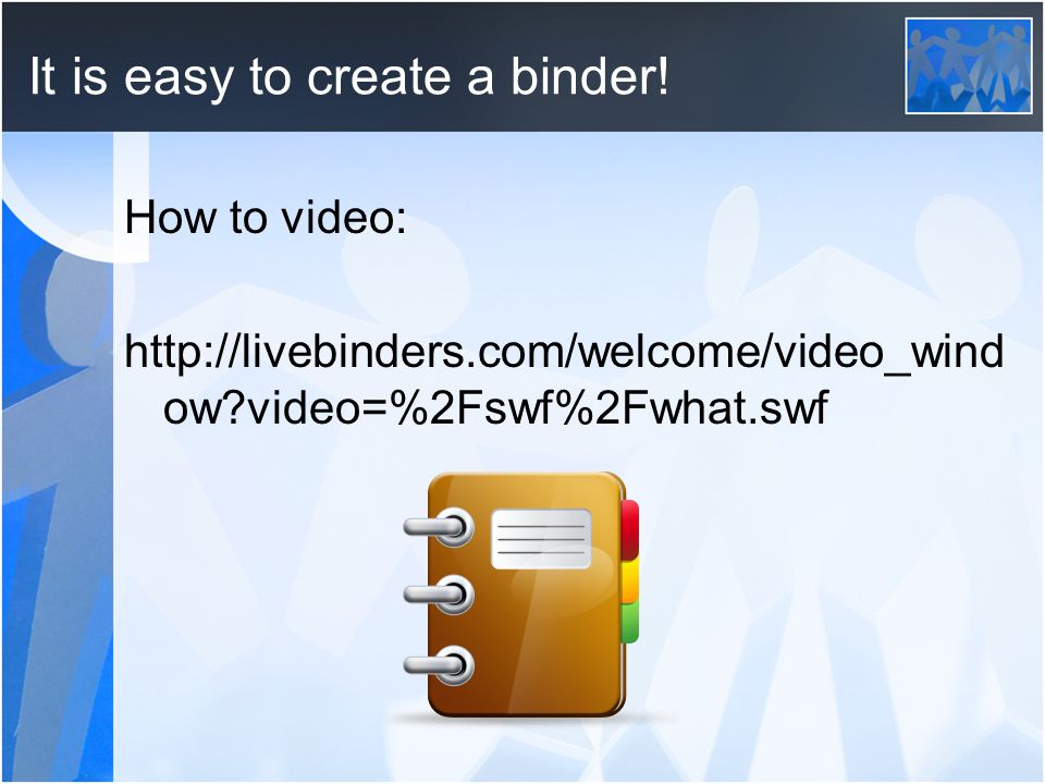 It is easy to create a binder.