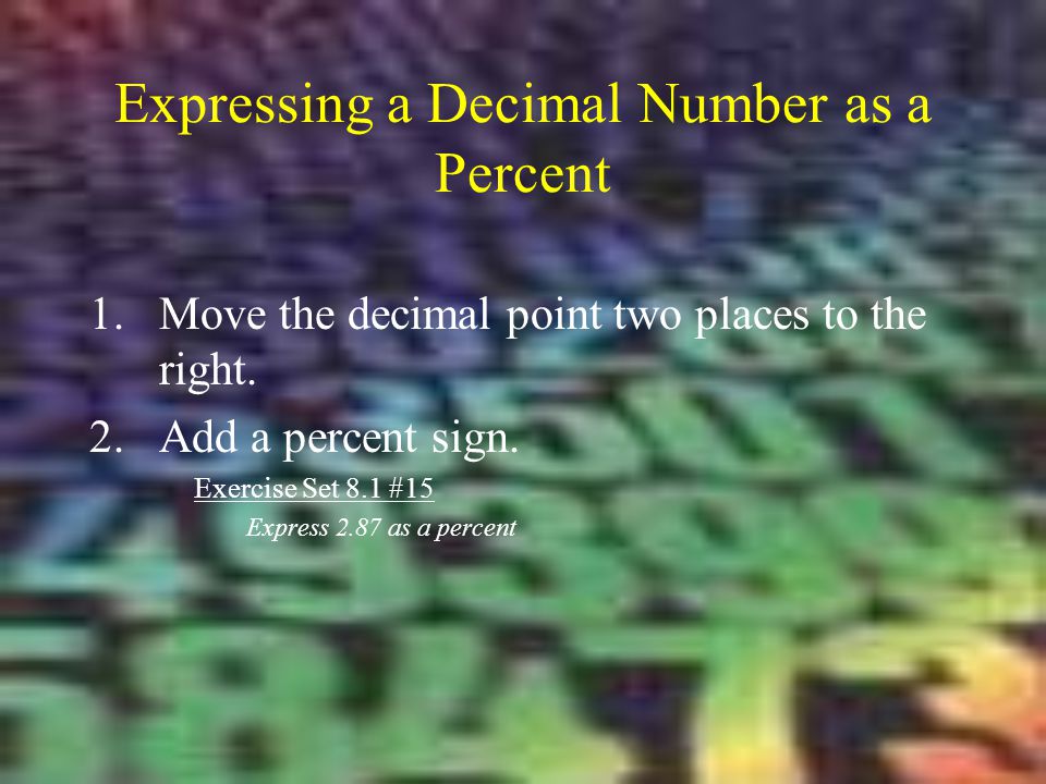 Expressing a Decimal Number as a Percent 1.Move the decimal point two places to the right.