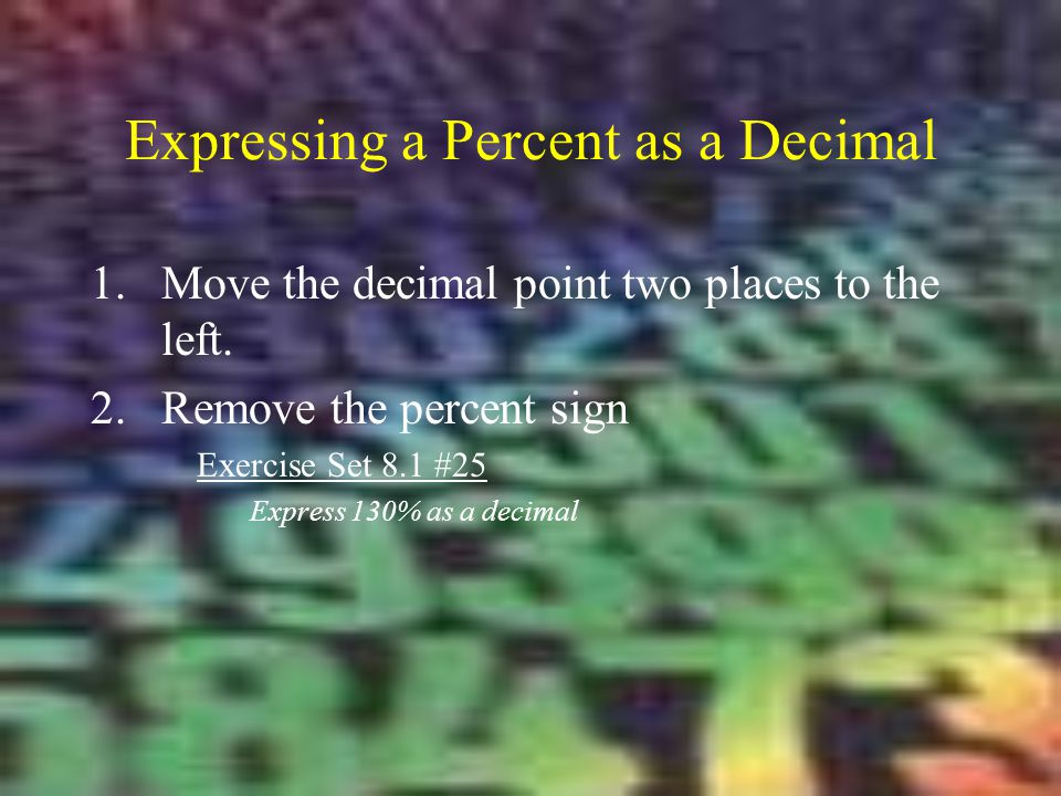 Expressing a Percent as a Decimal 1.Move the decimal point two places to the left.