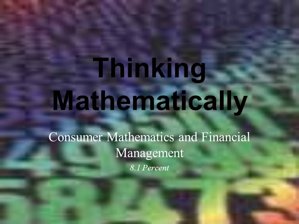 Thinking Mathematically Consumer Mathematics and Financial Management 8.1 Percent