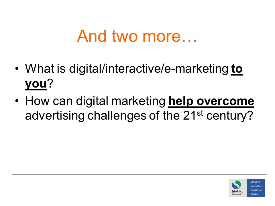 And two more… What is digital/interactive/e-marketing to you.