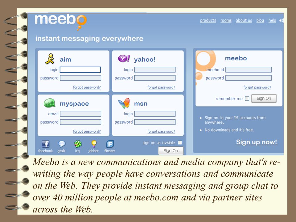 Meebo is a new communications and media company that s re- writing the way people have conversations and communicate on the Web.
