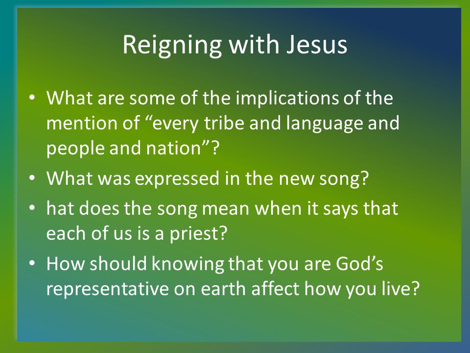 Reigning with Jesus What are some of the implications of the mention of every tribe and language and people and nation .