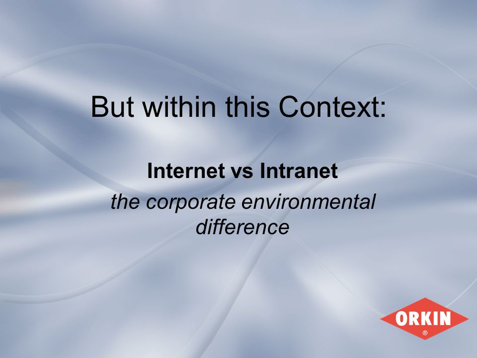 But within this Context: Internet vs Intranet the corporate environmental difference