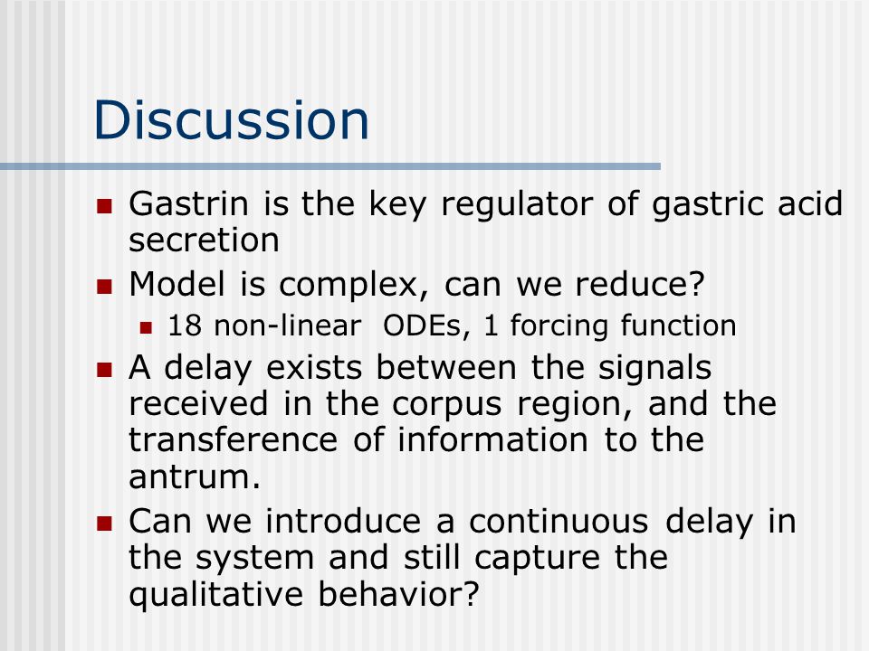 Discussion Gastrin is the key regulator of gastric acid secretion Model is complex, can we reduce.