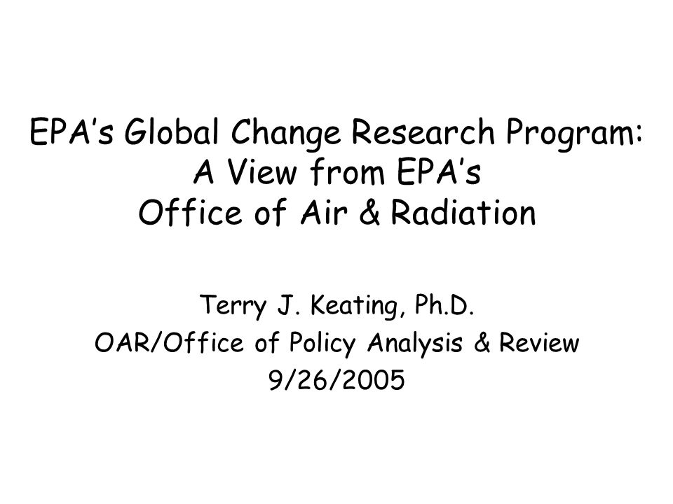 EPA’s Global Change Research Program: A View from EPA’s Office of Air & Radiation Terry J.