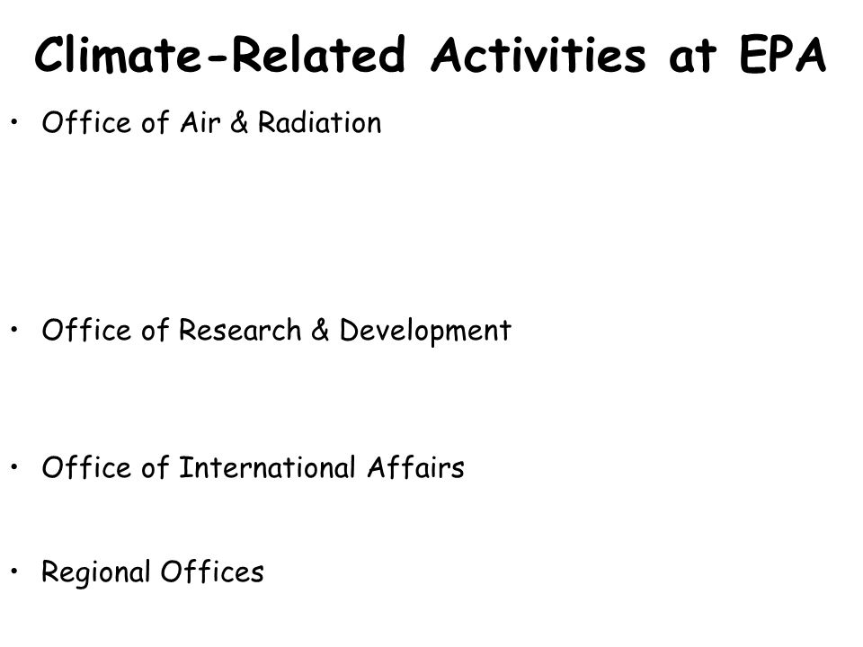 Climate-Related Activities at EPA Office of Air & Radiation Office of Research & Development Office of International Affairs Regional Offices