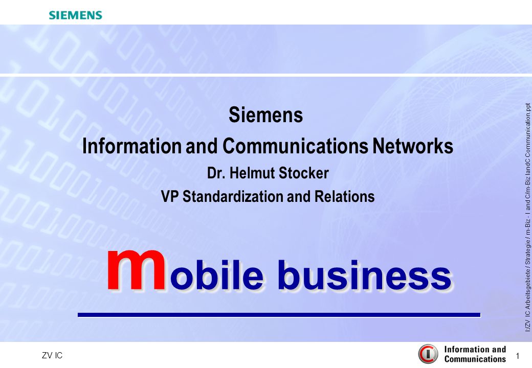 1 ZV IC I:/ZV IC Arbeitsgebiete / Strategie / m-Biz - I and C/m-Biz IandC Communication.ppt m obile business Siemens Information and Communications Networks Dr.
