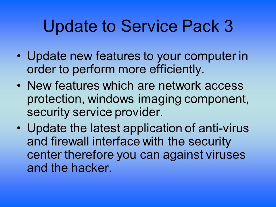 Update to Service Pack 3 Update new features to your computer in order to perform more efficiently.