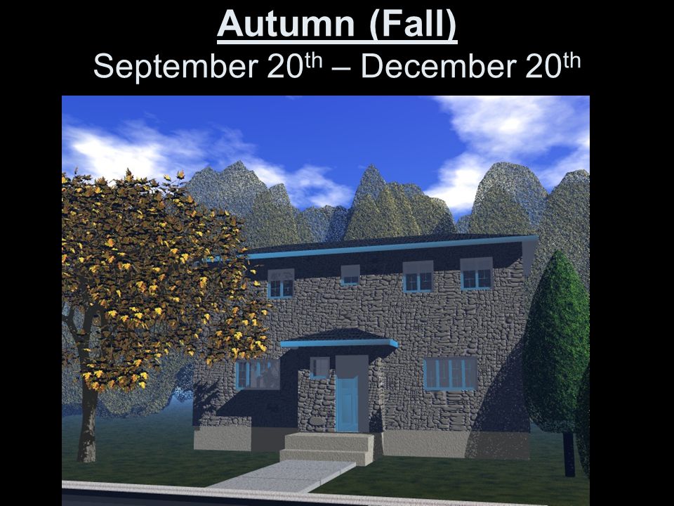 Autumn (Fall) September 20 th – December 20 th