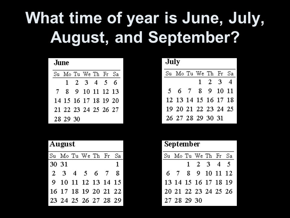 What time of year is June, July, August, and September