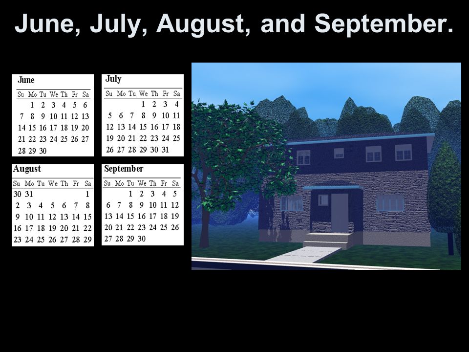 June, July, August, and September.