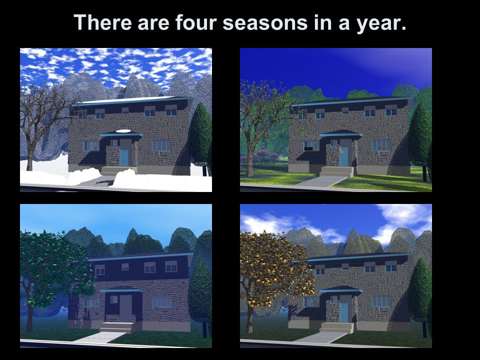 There are four seasons in a year.