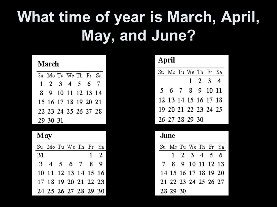 What time of year is March, April, May, and June
