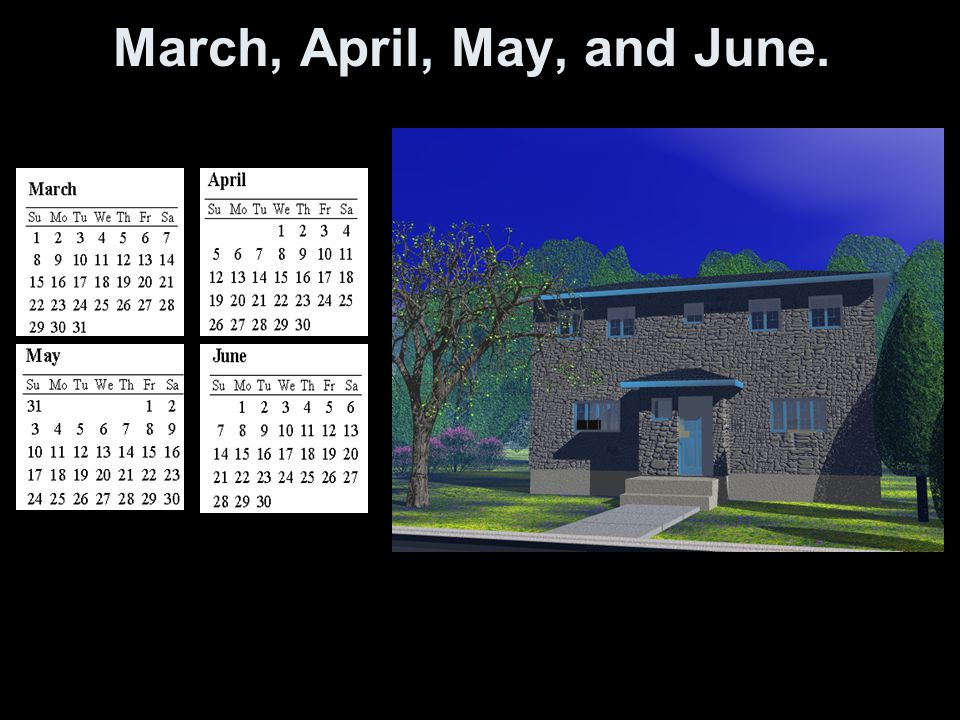 March, April, May, and June.
