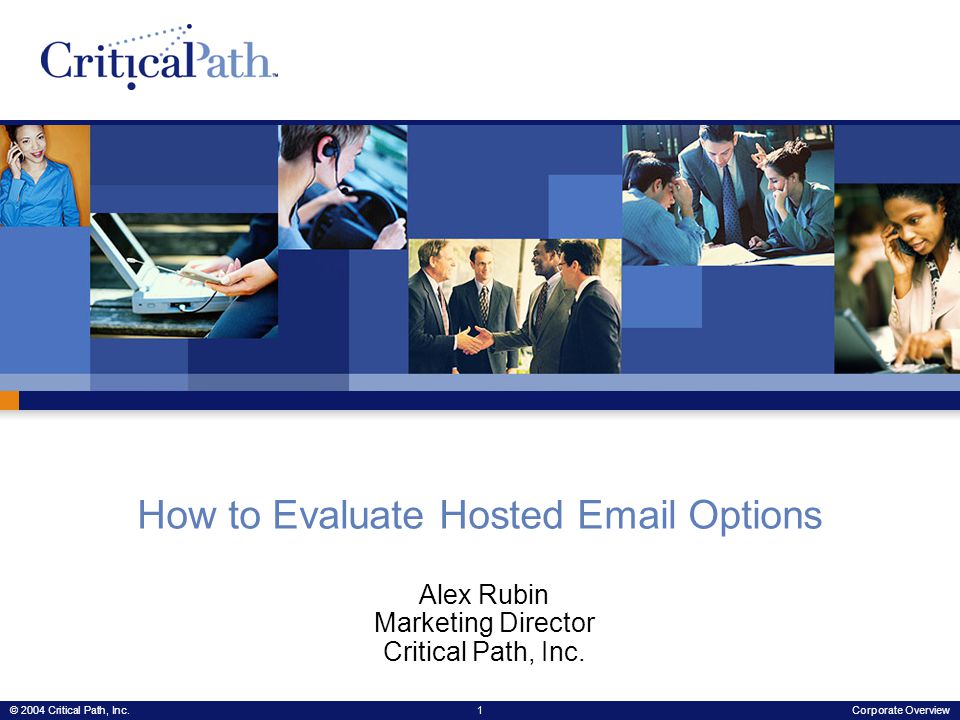 © 2004 Critical Path, Inc.1Corporate Overview How to Evaluate Hosted  Options Alex Rubin Marketing Director Critical Path, Inc.