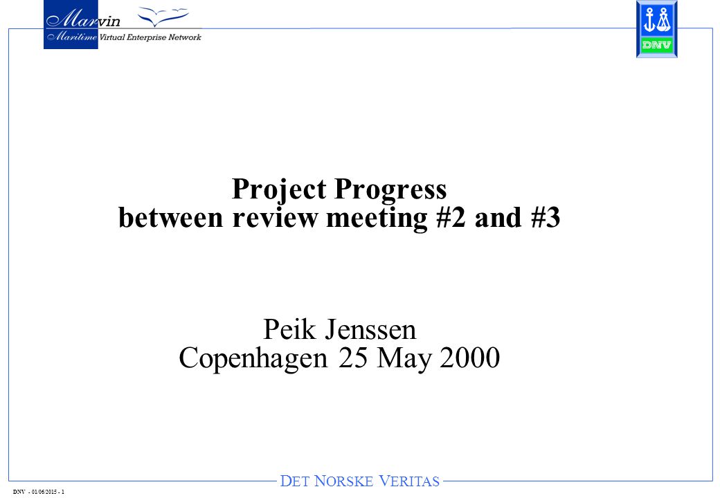 D ET N ORSKE V ERITAS DNV - 01/06/ Project Progress between review meeting #2 and #3 Peik Jenssen Copenhagen 25 May 2000