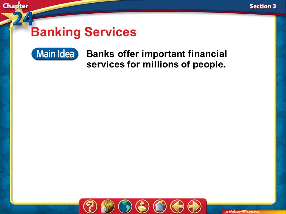 Section 3 Banking Services Banks offer important financial services for millions of people.