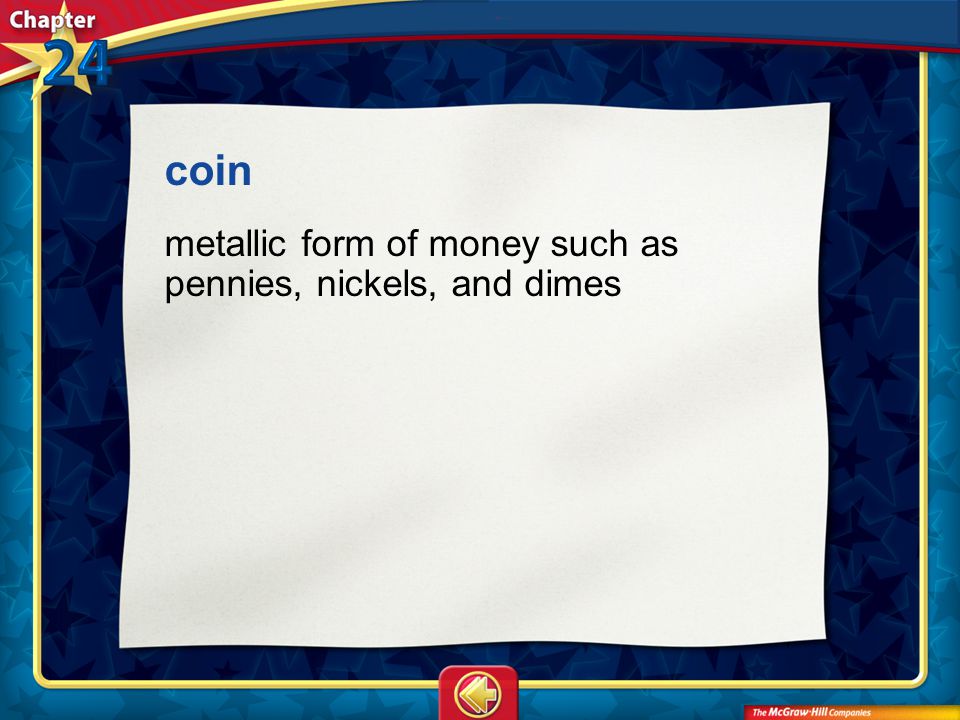 Vocab1 coin metallic form of money such as pennies, nickels, and dimes