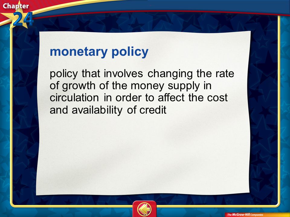 Vocab10 monetary policy policy that involves changing the rate of growth of the money supply in circulation in order to affect the cost and availability of credit