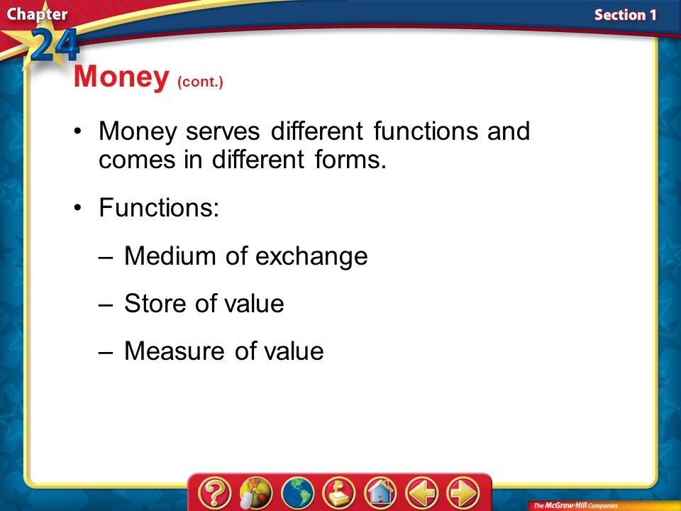 Section 1 Money (cont.) Money serves different functions and comes in different forms.