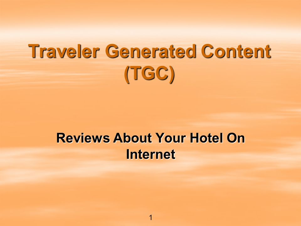 Traveler Generated Content (TGC) Reviews About Your Hotel On Internet 1