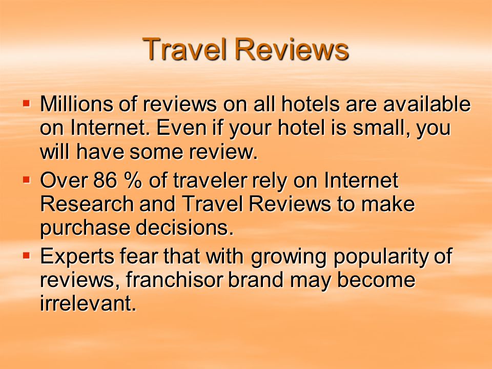 Travel Reviews  Millions of reviews on all hotels are available on Internet.