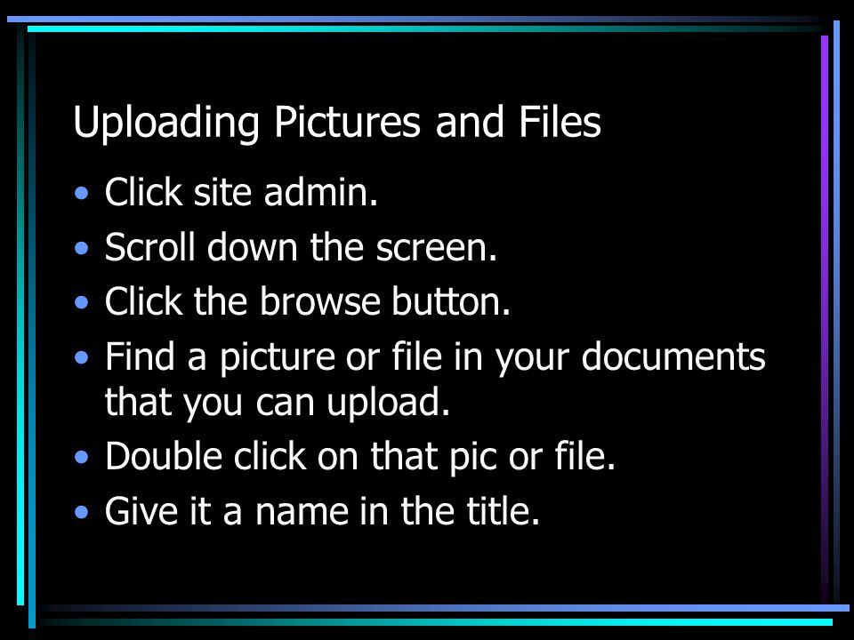 Uploading Pictures and Files Click site admin. Scroll down the screen.