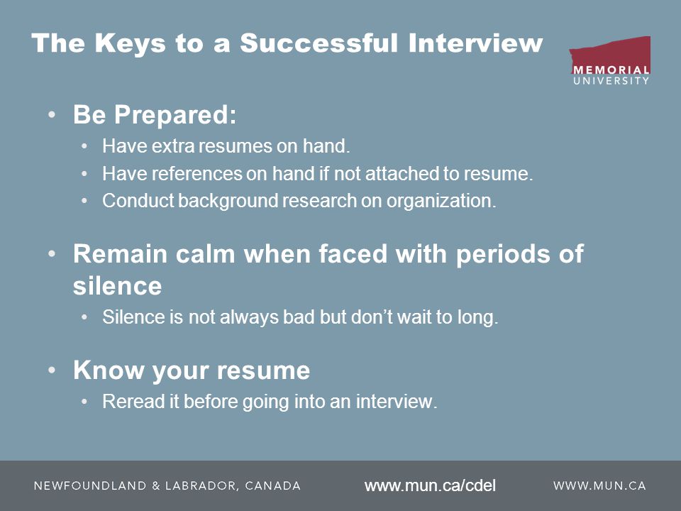 Be Prepared: Have extra resumes on hand. Have references on hand if not attached to resume.