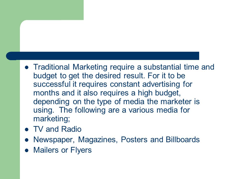 Traditional Marketing require a substantial time and budget to get the desired result.
