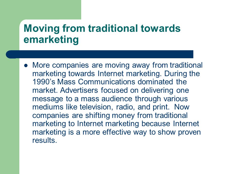 Moving from traditional towards emarketing More companies are moving away from traditional marketing towards Internet marketing.