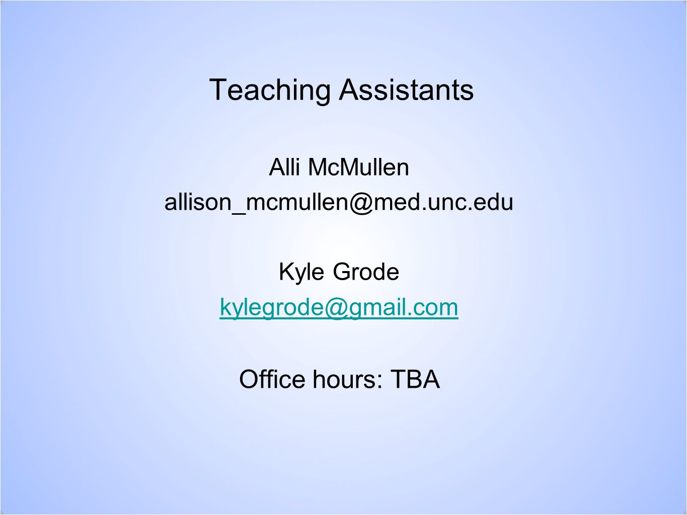 Teaching Assistants Alli McMullen Kyle Grode Office hours: TBA