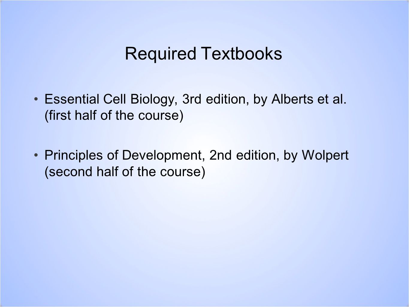 Required Textbooks Essential Cell Biology, 3rd edition, by Alberts et al.